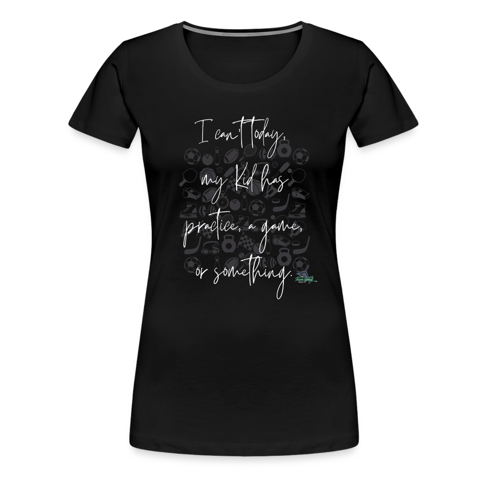 Women’s Can’t Today Premium T-Shirt - black