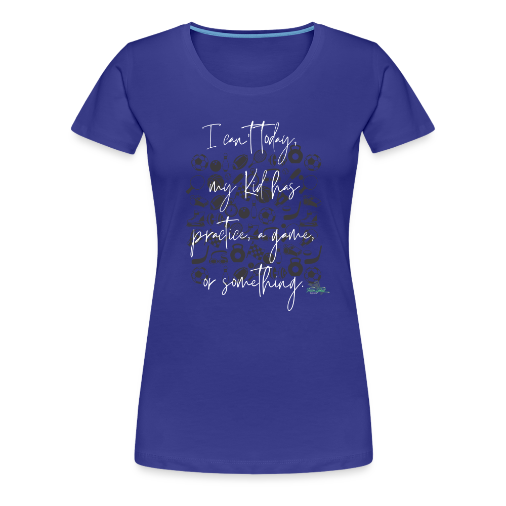 Women’s Can’t Today Premium T-Shirt - royal blue