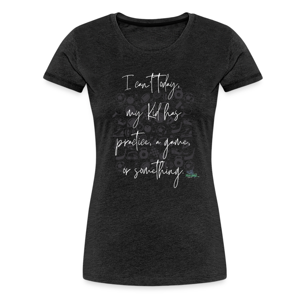 Women’s Can’t Today Premium T-Shirt - charcoal grey