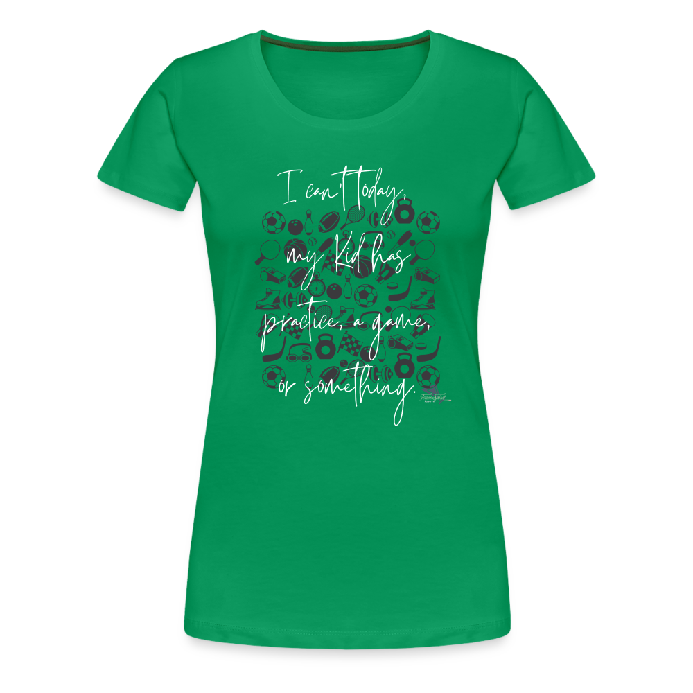 Women’s Can’t Today Premium T-Shirt - kelly green