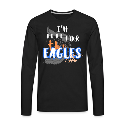 “Here for the Eagles” Premium Long Sleeve T-Shirt - black