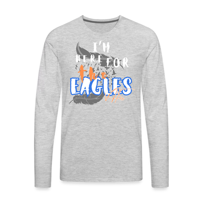 “Here for the Eagles” Premium Long Sleeve T-Shirt - heather gray