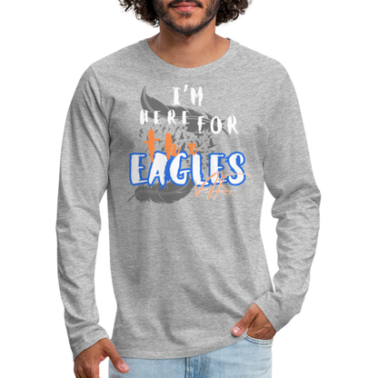 “Here for the Eagles” Premium Long Sleeve T-Shirt - heather gray