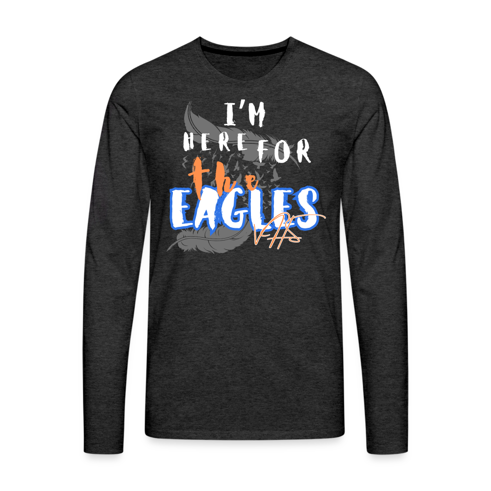 “Here for the Eagles” Premium Long Sleeve T-Shirt - charcoal grey