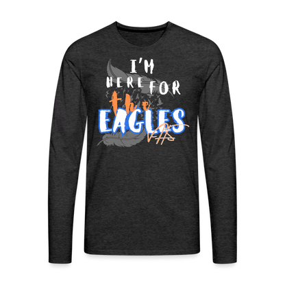 “Here for the Eagles” Premium Long Sleeve T-Shirt - charcoal grey