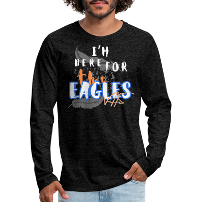 “Here for the Eagles” Premium Long Sleeve T-Shirt - charcoal grey