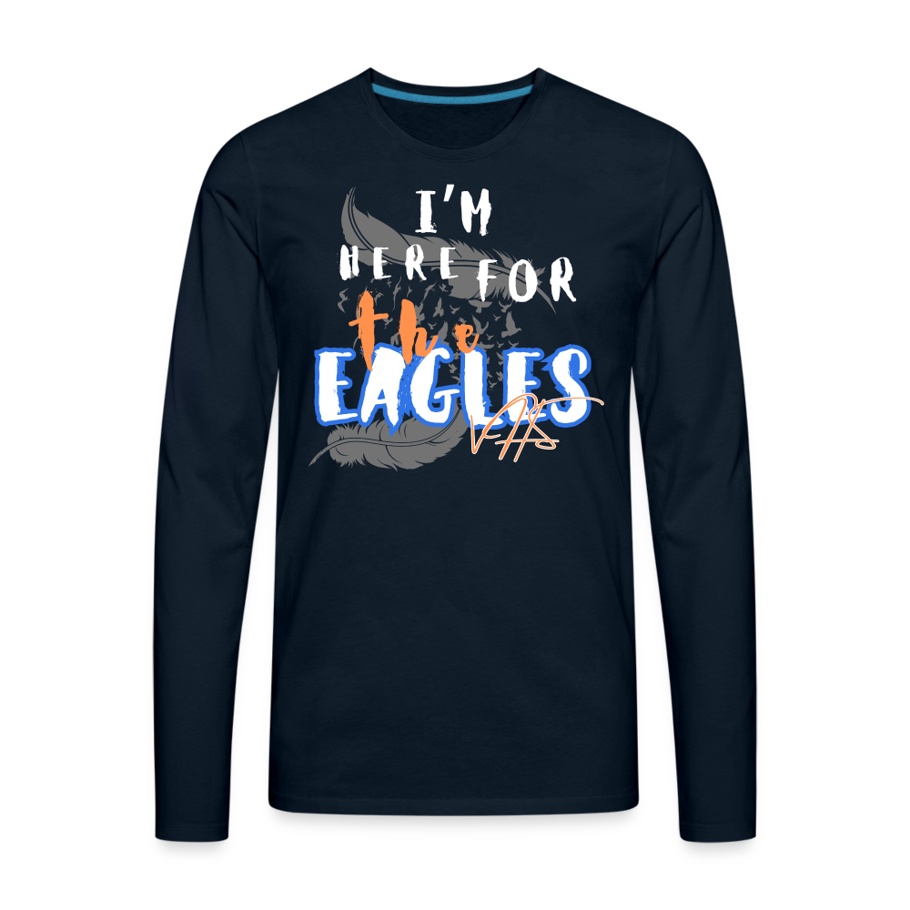 “Here for the Eagles” Premium Long Sleeve T-Shirt - deep navy