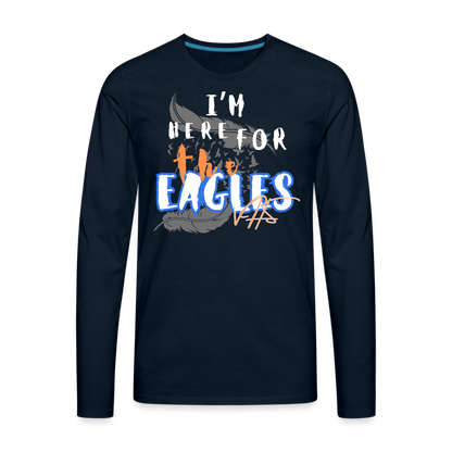 “Here for the Eagles” Premium Long Sleeve T-Shirt - deep navy